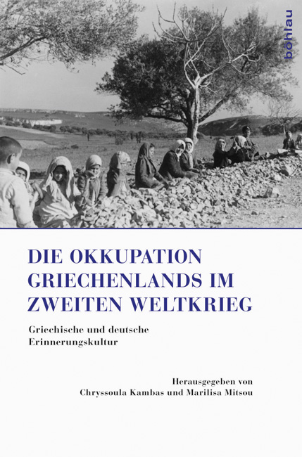 Die Okkupation Griechenlands im Zweiten Weltkrieg. Griechische und deutsche Erinnerungskultur